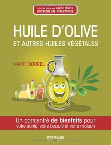 Huile d'olive et autres huiles végétales : un concentré de bienfaits pour votre santé, votre beauté et votre maison