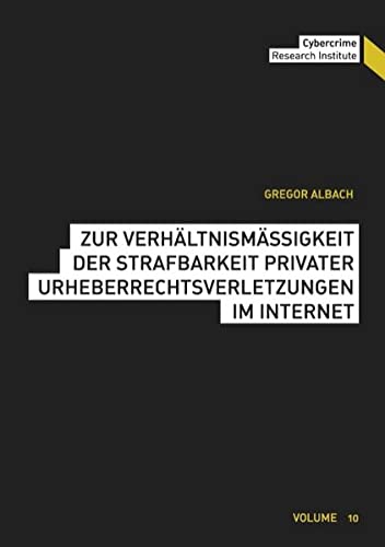 Zur Verhältnismäßigkeit der Strafbarkeit privater Urheberrechtsverletzungen im Internet