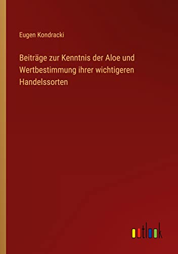 Beiträge zur Kenntnis der Aloe und Wertbestimmung ihrer wichtigeren Handelssorten