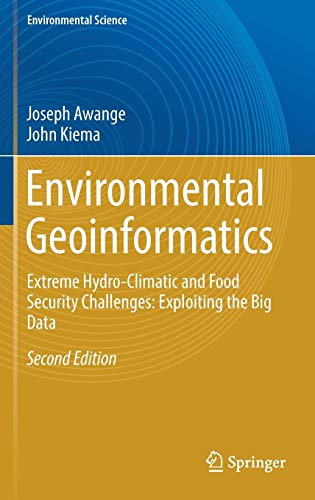 Environmental Geoinformatics: Extreme Hydro-Climatic and Food Security Challenges: Exploiting the Big Data (Environmental Science and Engineering)