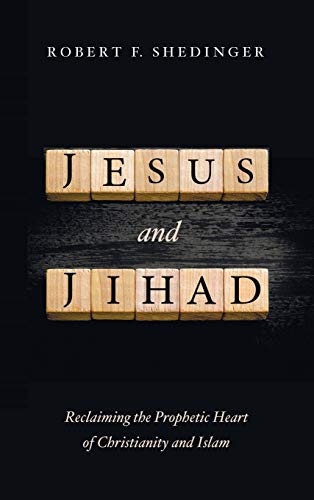 Jesus and Jihad: Reclaiming the Prophetic Heart of Christianity and Islam