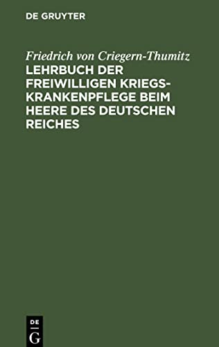 Lehrbuch der freiwilligen Kriegs-Krankenpflege beim Heere des Deutschen Reiches