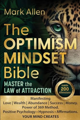 The OPTIMISM MINDSET Bible. Master the Law of Attraction: Manifesting Love | Wealth | Abundance | Success | Money. Power of 369 Method. Positive Psychology ¿ Hypnosis ¿ Affirmations. YOUR MIND CREATES