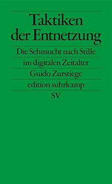 Taktiken der Entnetzung: Die Sehnsucht nach Stille im digitalen Zeitalter (edition suhrkamp)