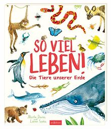 So viel Leben!: Die Tiere unserer Erde