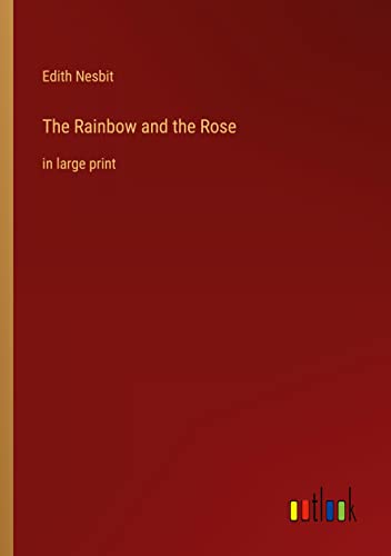 The Rainbow and the Rose: in large print