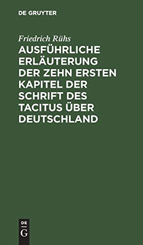 Ausführliche Erläuterung der zehn ersten Kapitel der Schrift des Tacitus über Deutschland