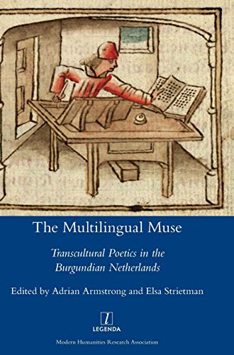 The Multilingual Muse: Transcultural Poetics in the Burgundian Netherlands (Legenda)