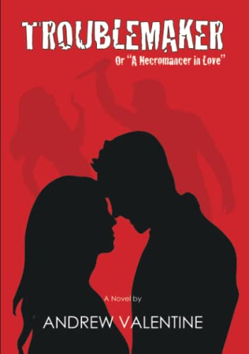 Troublemaker: Or A Necromancer in Love: Or A Necromancer in Love