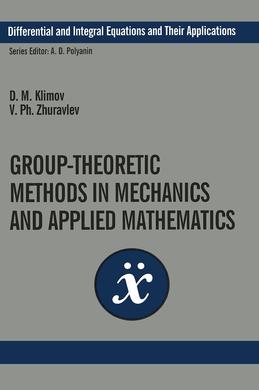 Group-Theoretic Methods in Mechanics and Applied Mathematics (Differential and Integral Equations and Their Applications, Band 2)