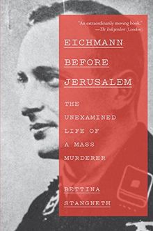 Eichmann Before Jerusalem: The Unexamined Life of a Mass Murderer von Stangneth, Bettina | Buch | Zustand gut