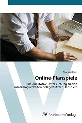 Online-Planspiele: Eine qualitative Untersuchung zu den Einsatzmöglichkeiten netzgestützter Planspiele