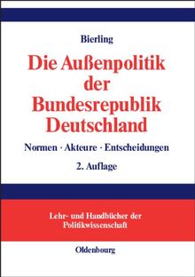 Die Außenpolitik der Bundesrepublik Deutschland: Normen, Akteure, Entscheidungen