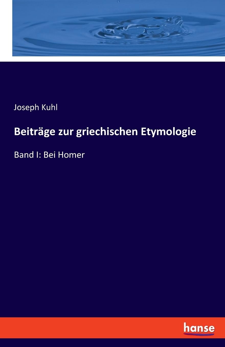 Beiträge zur griechischen Etymologie: Band I: Bei Homer