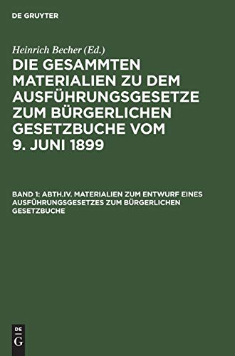 Materialien zum Entwurf eines Ausführungsgesetzes zum Bürgerlichen Gesetzbuche: (bis zur Vereinigung mit dem Entwurf eines Gesetzes, die durch die ... Bürgerlichen Gesetzbuche vom 9. Juni 1899)