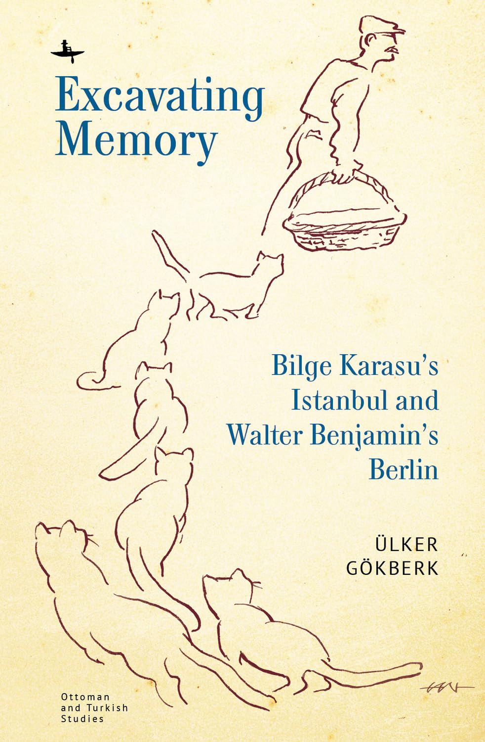Excavating Memory: Bilge Karasu’s Istanbul and Walter Benjamin’s Berlin (Ottoman and Turkish Studies)