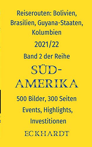 Reiserouten: Bolivien, Brasilien, Guyana-Staaten, Kolumbien: 500 Bilder, 300 Seiten, Events, Highlights, Investitionen (SÜDAMERIKA)