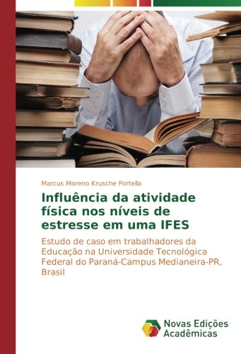 Influência da atividade física nos níveis de estresse em uma IFES: Estudo de caso em trabalhadores da Educação na Universidade Tecnológica Federal do Paraná-Campus Medianeira-PR, Brasil