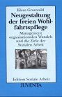 Neugestaltung der freien Wohlfahrtspflege: Management organisationalen Wandels und die Ziele der Sozialen Arbeit. Edition Soziale Arbeit