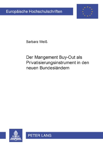 Der Management Buy-Out als Privatisierungsinstrument in den neuen Bundesländern (Europäische Hochschulschriften / European University Studies / Publications Universitaires Européennes)