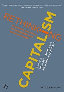 Rethinking Capitalism: Economics and Policy for Sustainable and Inclusive Growth (Political Quarterly Special Issues)