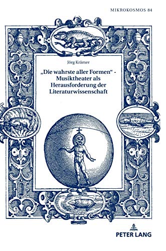 «Die wahrste aller Formen» – Musiktheater als Herausforderung der Literaturwissenschaft (Mikrokosmos: Beiträge zur germanistischen und allgemeinen Literaturwissenschaft, Band 84)