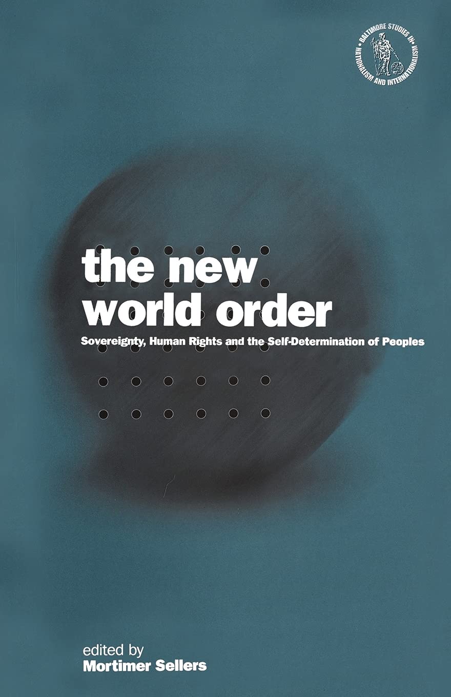 The New World Order: Sovereignty, Human Rights And The Self-Determination Of Peoples (Baltimore Studies in Nationalism and Internationalism)