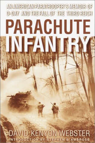 David Webster Parachute Infantry, An American Paratrooper's Memoir Of D-Day And The Fall Of The Third Reich