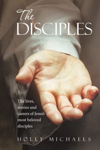 The Disciples: The lives, stories and careers of Jesus's most beloved disciples