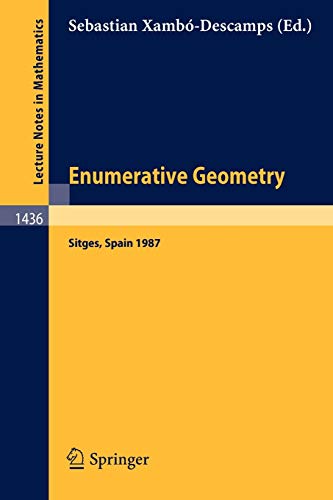 Enumerative Geometry: Proceedings of a Conference held in Sitges, Spain, June 1-6, 1987 (Lecture Notes in Mathematics) (Lecture Notes in Mathematics, 1436, Band 1436)