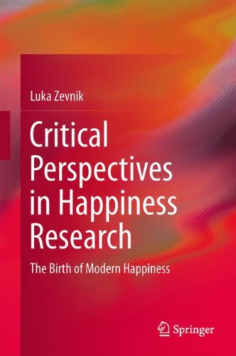 Critical Perspectives in Happiness Research: The Birth of Modern Happiness