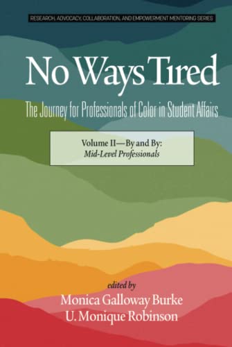 No Ways Tired: The Journey for Professionals of Color in Student Affairs: Volume II - By and By: Mid-Level Professionals: The Journey for ... and Empowerment Mentoring Series, Band 2)
