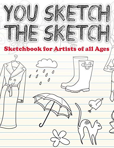 You Sketch the Sketch (Sketchbook for Artists of all Ages)