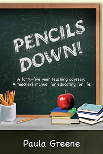 Pencils Down!: A Forty-five Year Teaching Odyssey: A Teacher's Manual for Educating for Life.