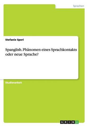Spanglish. Phänomen eines Sprachkontakts oder neue Sprache?