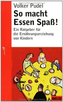 So macht Essen Spaß!: Ein Ratgeber für die Ernährungserziehung von Kindern (Beltz Taschenbuch / Ratgeber)