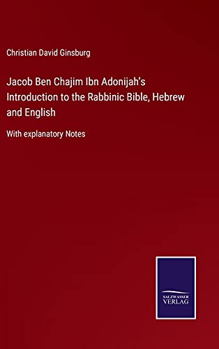 Jacob Ben Chajim Ibn Adonijah's Introduction to the Rabbinic Bible, Hebrew and English: With explanatory Notes