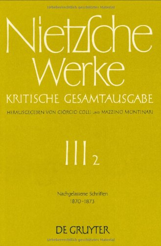 Nietzsche, Friedrich: Werke. Abteilung 3: Werke, Kritische Gesamtausgabe, Abt.3, Bd.2, Nachgelassene Schriften 1870-1873: Abt. III/2