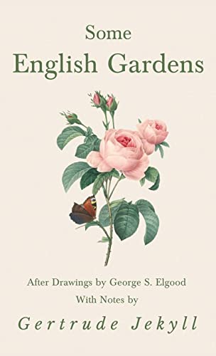 Some English Gardens - After Drawings by George S. Elgood - With Notes by Gertrude Jekyll