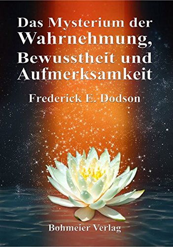 Frederick E. Dodson: Das Mysterium der Wahrnehmung, Bewusstheit und Aufmerksamkeit