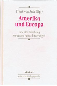 Amerika und Europa: Eine alte Beziehung vor neuen Herausforderungen (Reihe Europäische Gespräche)