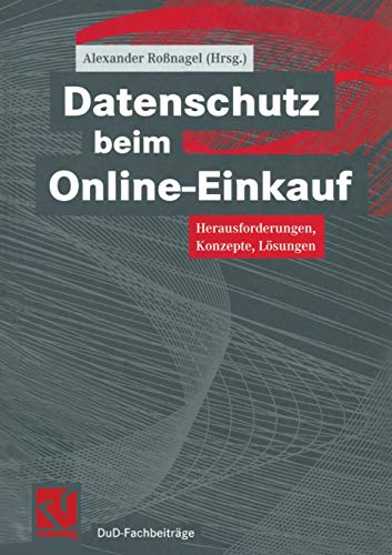 Datenschutz beim Online-Einkauf: Herausforderungen, Konzepte, Lösungen (DuD-Fachbeiträge)