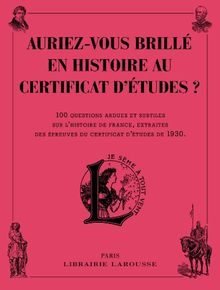 Auriez-vous brillé en histoire au certificat d'études ? : 100 questions ardues et subtiles sur l'histoire de France, extraites des épreuves du certificat d'études de 1930