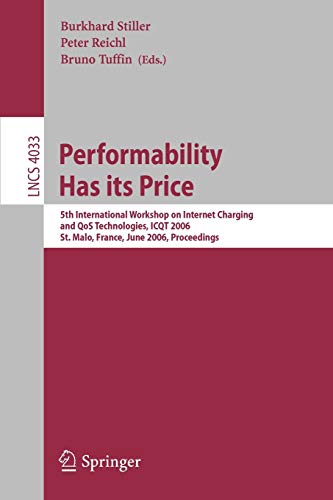 Performability Has Its Price: 5Th International Workshop On Internet Charging And Qos Technologies, Icqt 2006, St. Malo, France, June 27, 2006, ... Notes in Computer Science, 4033, Band 4033)