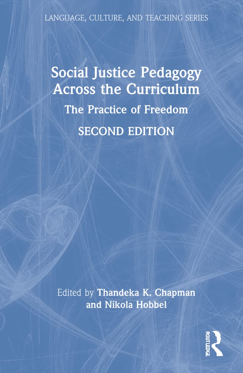 Social Justice Pedagogy Across the Curriculum: The Practice of Freedom (Language, Culture, and Teaching)