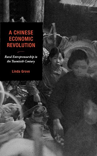 A Chinese Economic Revolution: Rural Entrepreneurship in the Twentieth Century (State And Society in East Asia Series)