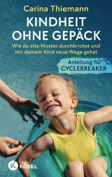 Kindheit ohne Gepäck: Wie du alte Muster durchbrichst und mit deinem Kind neue Wege gehst - Anleitung für Cyclebreaker von Thiemann, Carina  | Buch | Zustand sehr gut