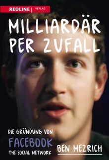 Milliardär per Zufall: Die Gründung von Facebook The Social Network: Die Gründung von Facebook - eine Geschichte über Sex, Geld, Freundschaft und Betrug