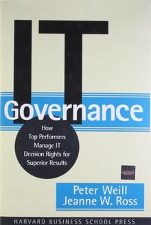 It Governance: How Top Performers Manage It Decision Rights for Superior Results