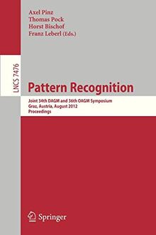 Pattern Recognition: Joint 34th DAGM and 36th OAGM Symposium, Graz, Austria, August 28-31, 2012, Proceedings (Lecture Notes in Computer Science, Band 7476)